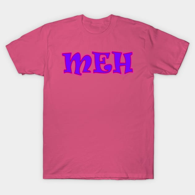 Meh T-Shirt by AlondraHanley